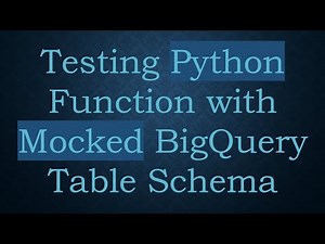 Testing Python Function with Mocked BigQuery Table Schema