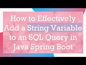 How to Effectively Add a String Variable to an SQL Query in Java Spring Boot