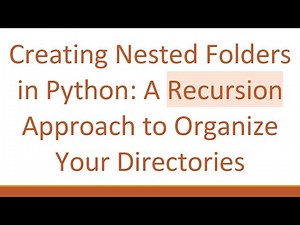 Creating Nested Folders in Python: A Recursion Approach to Organize Your Directories