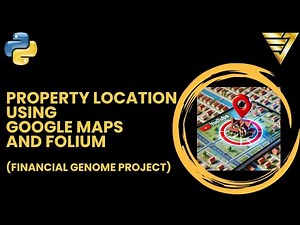 Find Property Locations using Python Google Maps API and Folium | #229 (Financial Genome Project)