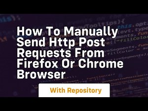 how to manually send http post requests from firefox or chrome browser