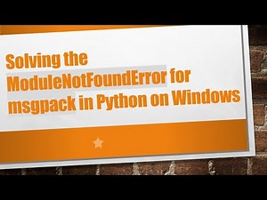 Solving the ModuleNotFoundError for msgpack in Python on Windows