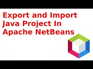 How to Export and Import a Project in Apache NetBeans IDE