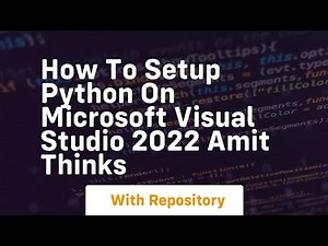 how to setup python on microsoft visual studio 2022 amit thinks