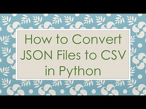 How to Convert JSON Files to CSV in Python
