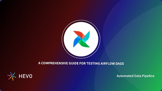 A Comprehensive Guide for Testing Airflow DAGs 101 - Learn | Hevo