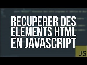 TUTO JS - #9 RÉCUPÉRER DES ÉLÉMENTS HTML