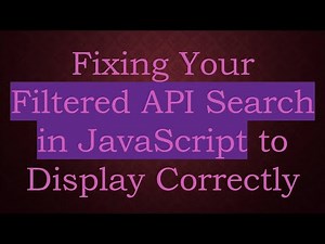 Fixing Your Filtered API Search in JavaScript to Display Correctly