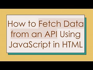How to Fetch Data from an API Using JavaScript in HTML