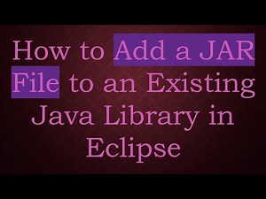 How to Add a JAR File to an Existing Java Library in Eclipse