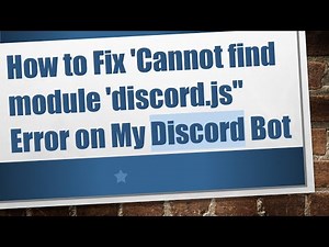 How to Fix 'Cannot find module 'discord.js'' Error on My Discord Bot