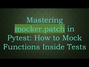 Mastering mocker.patch in Pytest: How to Mock Functions Inside Tests