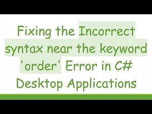 Fixing the Incorrect syntax near the keyword 'order' Error in C- Desktop Applications