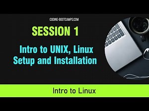 Intro to Linux OS Course for Beginners: Session 1- UNIX and Linux Setup and Installation