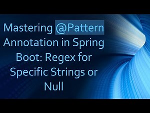 Mastering @Pattern Annotation in Spring Boot: Regex for Specific Strings or Null