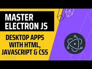 Master Electron Desktop Apps with HTML, JavaScript & CSS
