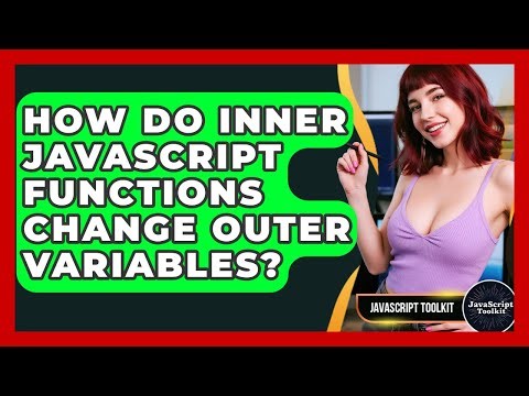 How Do Inner JavaScript Functions Change Outer Variables? - JavaScript Toolkit