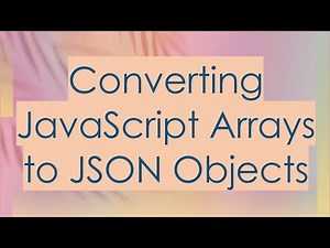 Converting JavaScript Arrays to JSON Objects
