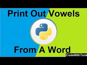 How To Build A Python Program That Prints The Vowels From A Word