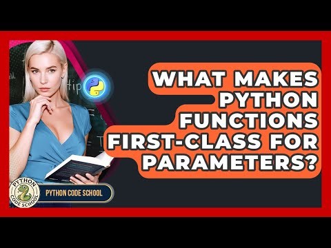 What Makes Python Functions First-class For Parameters? - Python Code School