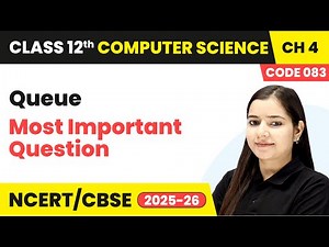 Queue - Most Important Questions | Chapter 4 | Class 12 | Computer Science (Code 083) | CBSE 2025-26