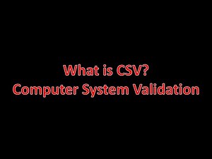 What is CSV? Computer System Validation