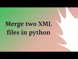 Merge Two XML file in python | Python Program
