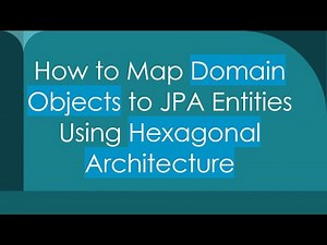 How to Map Domain Objects to JPA Entities Using Hexagonal Architecture
