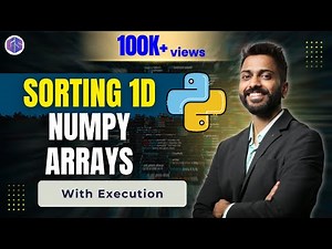 Lec-38: Sorting 1D Numpy Array with Execution | Python 🐍 for Beginners