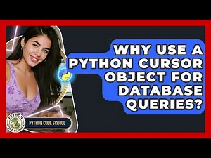 Why Use A Python Cursor Object For Database Queries? - Python Code School