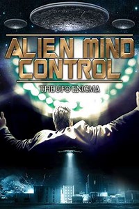 Alien Mind Control The UFO Enigma (2015) - Movie