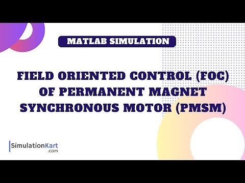 Field Oriented Control (FOC) of Permanent Magnet Synchronous Motor (PMSM) | MATLAB Simulink