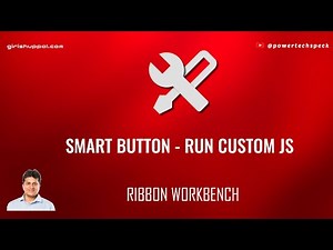 How to run custom JS using Smart Button available in Ribbon Workbench - Power Apps model driven app?