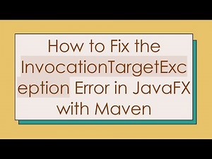 How to Fix the InvocationTargetException Error in JavaFX with Maven