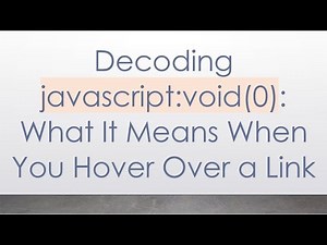 Decoding javascript:void(0): What It Means When You Hover Over a Link