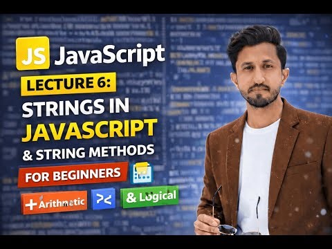 JavaScript Lecture 6: Strings in JavaScript & String Methods for Beginners