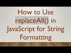 How to Use replaceAll() in JavaScript for String Formatting