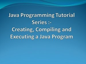 3. Creation, Compilation and Execution of a Java program