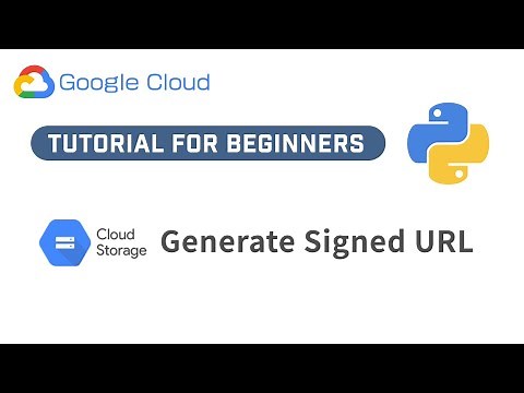 GCP Tutorial | Generate a Signed URL For Google Cloud Storage Files In Python