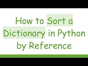 How to Sort a Dictionary in Python by Reference