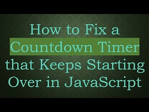 How to Fix a Countdown Timer that Keeps Starting Over in JavaScript