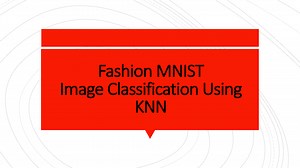 Fashion MNIST Image Classification Using KNN - Buff ML