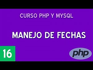 Manejo de fechas | Curso PHP y MySQL #16