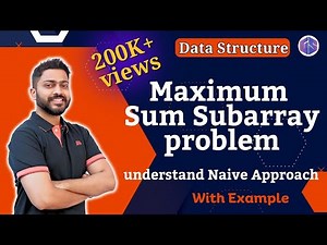 Lec-11: Maximum Sum Subarray Problem | Understand Naive Approach