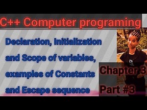 Declaration, Initialization and Scope of variables, examples of Constants and Escape sequence