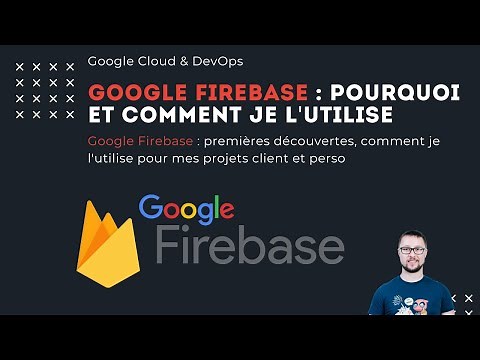 Google Firebase : premières découvertes, comment je l'utilise pour mes projets client et perso