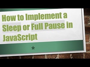 How to Implement a Sleep or Full Pause in JavaScript
