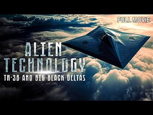 Alien Technology - TR-3B and Big Black Deltas | Full Documentary