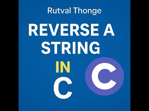 🔥 Reverse a String in C Language | Beginner-Friendly C Programming Tutorial | Rutval Thonge