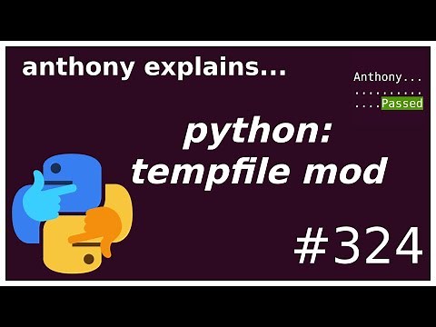 python tempfile module (beginner - intermediate) anthony explains #324